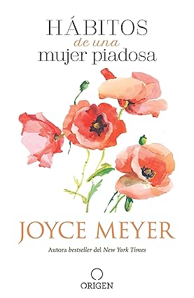 Hábitos de una mujer piadosa: Supera los problemas que afectan a tu corazón, mente y alma